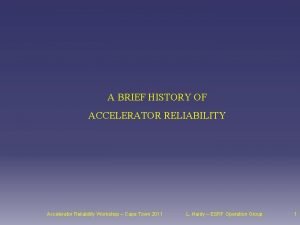 A BRIEF HISTORY OF ACCELERATOR RELIABILITY Accelerator Reliability