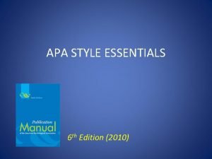 APA STYLE ESSENTIALS 6 th Edition 2010 APA
