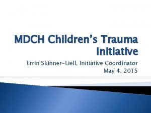 MDCH Childrens Trauma Initiative Errin SkinnerLiell Initiative Coordinator