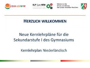 HERZLICH WILLKOMMEN Neue Kernlehrplne fr die Sekundarstufe I