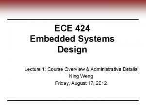 ECE 424 Embedded Systems Design Lecture 1 Course