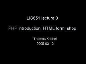 LIS 651 lecture 0 PHP introduction HTML form