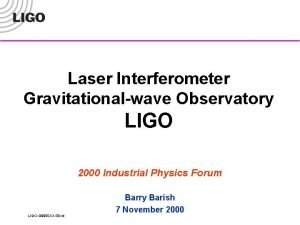 Laser Interferometer Gravitationalwave Observatory LIGO 2000 Industrial Physics