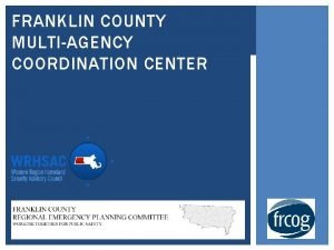 FRANKLIN COUNTY MULTIAGENCY COORDINATION CENTER WHAT IS A