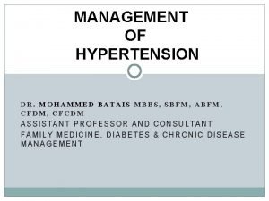 MANAGEMENT OF HYPERTENSION DR MOHAMMED BATAIS MBBS SBFM