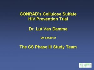 CONRADs Cellulose Sulfate HIV Prevention Trial Dr Lut