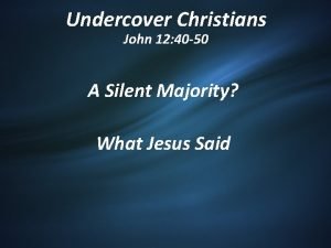 Undercover Christians John 12 40 50 A Silent