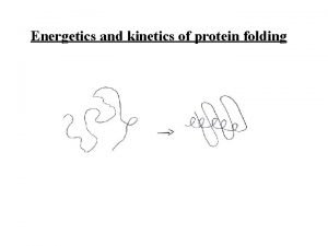 Energetics and kinetics of protein folding Comparison to