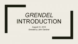 GRENDEL INTRODUCTION August 23 2016 Grendel by John