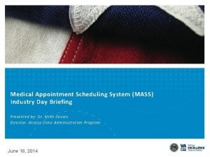 Medical Appointment Scheduling System MASS Industry Day Briefing