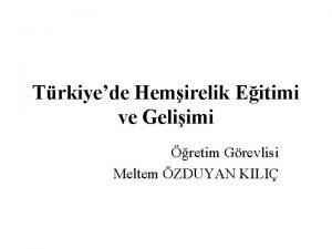 Trkiyede Hemirelik Eitimi ve Geliimi retim Grevlisi Meltem