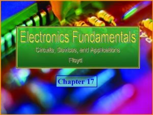 Chapter 17 Electronics Fundamentals Circuits Devices and Applications