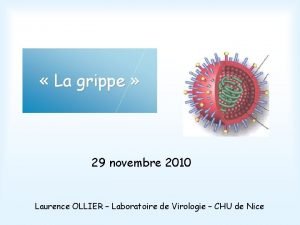 La grippe 29 novembre 2010 Laurence OLLIER Laboratoire