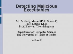 Detecting Malicious Executables Mr Mehedy Masud Ph D