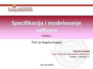 Specifikacija i modelovanje softvera Silabus Prof dr Angelina