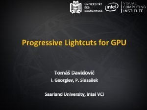 Progressive Lightcuts for GPU Tom Davidovi I Georgiev