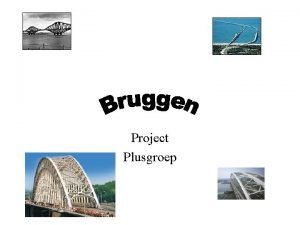 Project Plusgroep Geschiedenis Aan de oudste bruggen kwamen