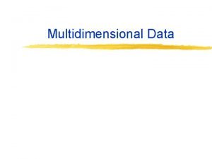 Multidimensional Data Multidimensional Data Many applications of databases