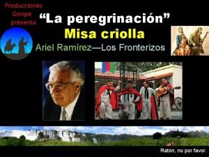 Producciones Gonpe presenta La peregrinacin Misa criolla Ariel