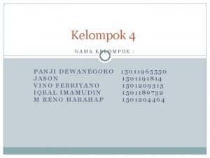 Kelompok 4 NAMA KELOMPOK PANJI DEWANEGORO JASON VINO