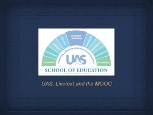 UAS Livetext and the MOOC The MOOC CMOOC