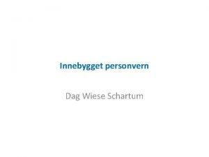 Innebygget personvern Dag Wiese Schartum Innebygget personvern Ib