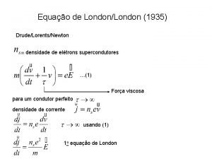 Equao de LondonLondon 1935 DrudeLorentsNewton densidade de eltrons