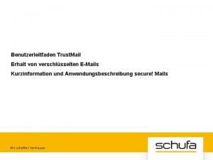 Benutzerleitfaden Trust Mail Erhalt von verschlsselten EMails Kurzinformation