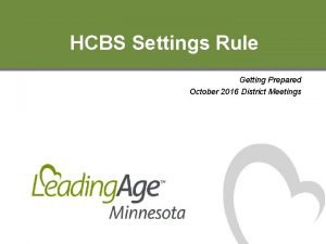 HCBS Settings Rule Getting Prepared October 2016 District