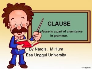 CLAUSE A clause is a part of a