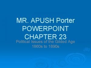 MR APUSH Porter POWERPOINT CHAPTER 23 Political Issues