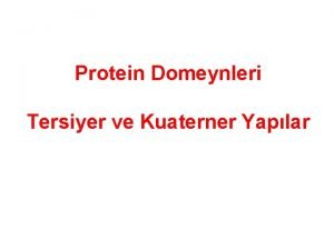 Protein Domeynleri Tersiyer ve Kuaterner Yaplar Proteinlerin Bilimsel