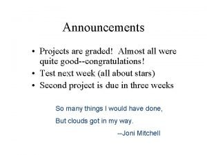 Announcements Projects are graded Almost all were quite