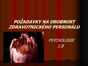 POADAVKY NA OSOBNOST ZDRAVOTNICKHO PERSONLU PSYCHOLOGIE 2 B