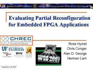 Evaluating Partial Reconfiguration for Embedded FPGA Applications Ross