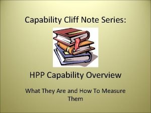 Capability Cliff Note Series HPP Capability Overview What