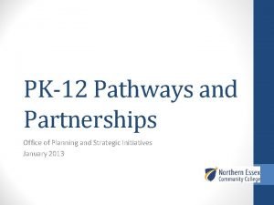 PK12 Pathways and Partnerships Office of Planning and
