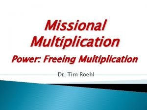 Missional Multiplication Power Freeing Multiplication Dr Tim Roehl