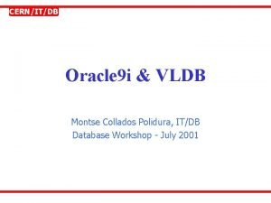 CERNITDB Oracle 9 i VLDB Montse Collados Polidura