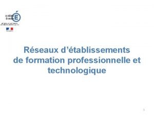 Rseaux dtablissements de formation professionnelle et technologique 1