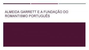 ALMEIDA GARRETT E A FUNDAO DO ROMANTISMO PORTUGUS