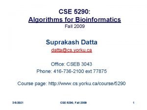 CSE 5290 Algorithms for Bioinformatics Fall 2009 Suprakash
