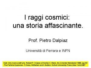 I raggi cosmici una storia affascinante Prof Pietro