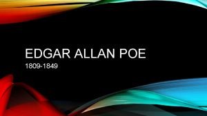 EDGAR ALLAN POE 1809 1849 INTRODUCTION January 19