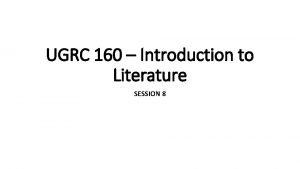 UGRC 160 Introduction to Literature SESSION 8 Poetry