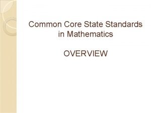 Common Core State Standards in Mathematics OVERVIEW The