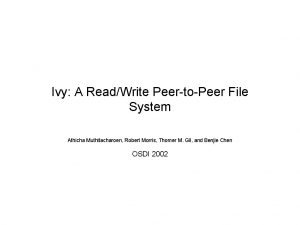 Ivy A ReadWrite PeertoPeer File System Athicha Muthitacharoen