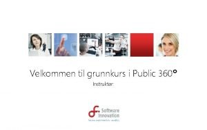 Velkommen til grunnkurs i Public 360 Instruktr Agenda