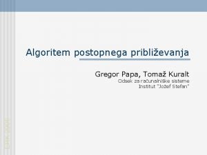 Algoritem postopnega priblievanja Gregor Papa Toma Kuralt ERK