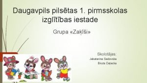 Daugavpilstas 1 pirmsskolas izgltbas iestade Grupa Zai Skolotjas